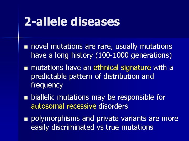 2 -allele diseases n novel mutations are rare, usually mutations have a long history