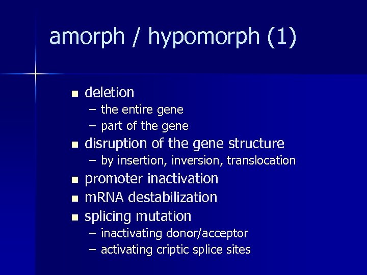amorph / hypomorph (1) n deletion – the entire gene – part of the