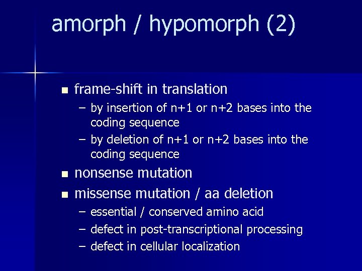 amorph / hypomorph (2) n frame-shift in translation – by insertion of n+1 or