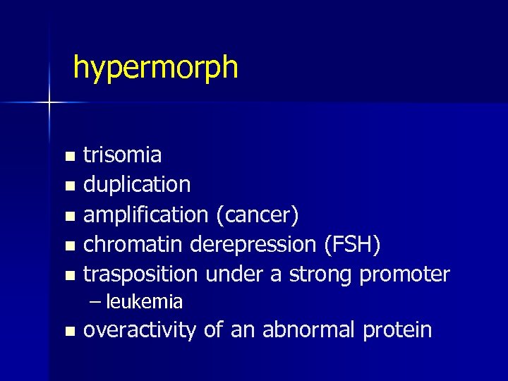 hypermorph trisomia n duplication n amplification (cancer) n chromatin derepression (FSH) n trasposition under