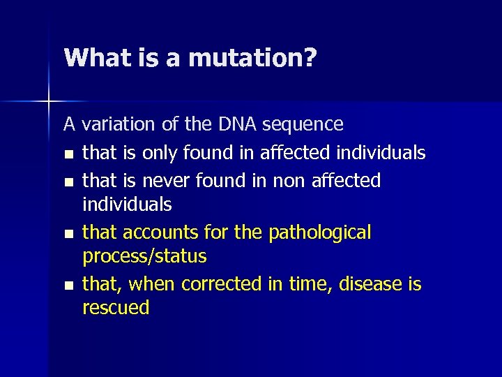 What is a mutation? A variation of the DNA sequence n that is only
