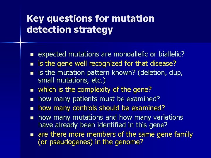 Key questions for mutation detection strategy n n n n expected mutations are monoallelic