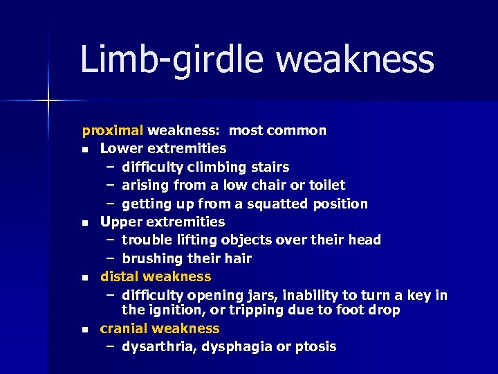 Limb-girdle weakness proximal weakness: most common n Lower extremities – difficulty climbing stairs –