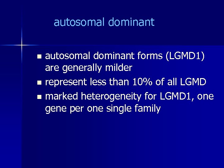 autosomal dominant forms (LGMD 1) are generally milder n represent less than 10% of