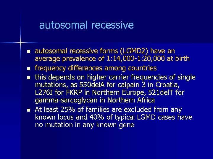autosomal recessive n n autosomal recessive forms (LGMD 2) have an average prevalence of