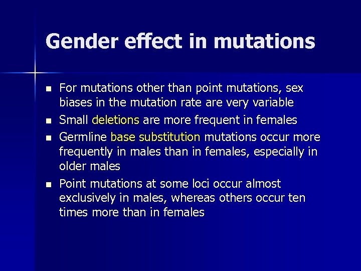 Gender effect in mutations n n For mutations other than point mutations, sex biases
