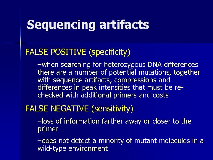 Sequencing artifacts FALSE POSITIVE (specificity) –when searching for heterozygous DNA differences there a number