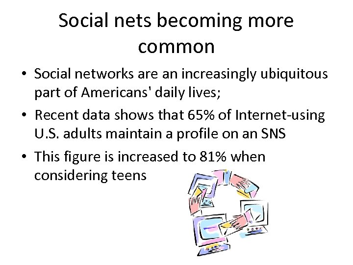 Social nets becoming more common • Social networks are an increasingly ubiquitous part of