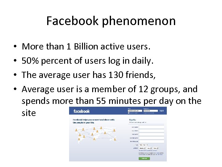 Facebook phenomenon • • More than 1 Billion active users. 50% percent of users