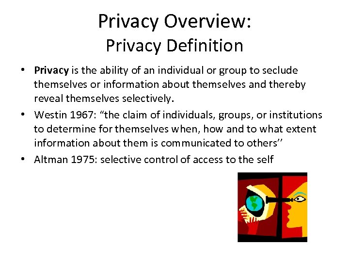 Privacy Overview: Privacy Definition • Privacy is the ability of an individual or group