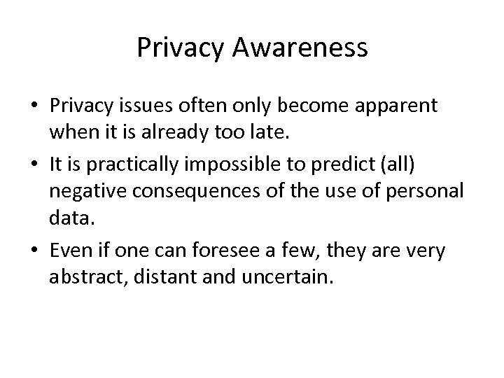 Privacy Awareness • Privacy issues often only become apparent when it is already too