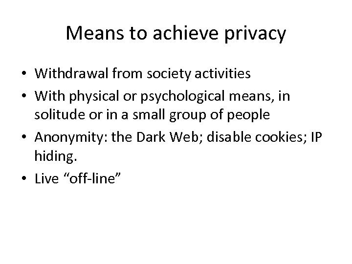 Means to achieve privacy • Withdrawal from society activities • With physical or psychological