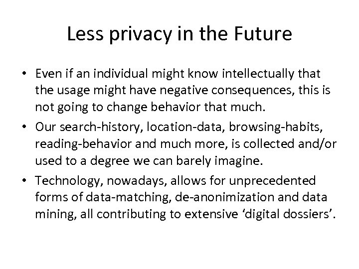 Less privacy in the Future • Even if an individual might know intellectually that