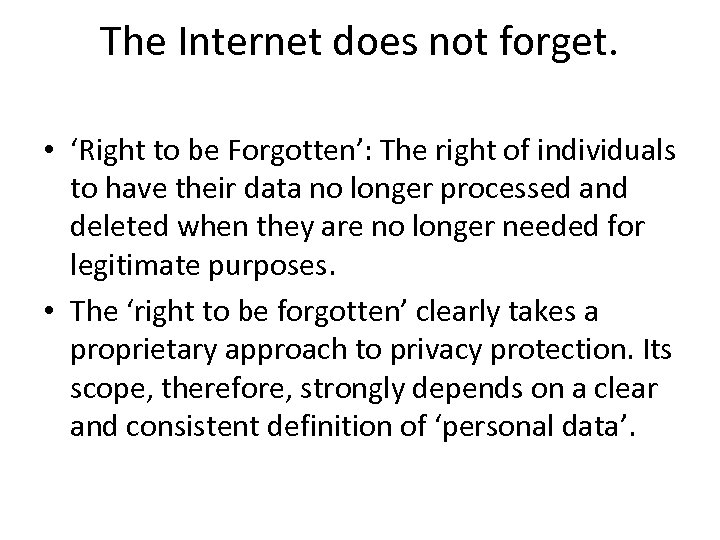 The Internet does not forget. • ‘Right to be Forgotten’: The right of individuals