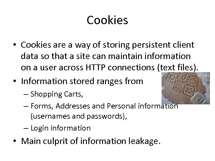 Cookies • Cookies are a way of storing persistent client data so that a