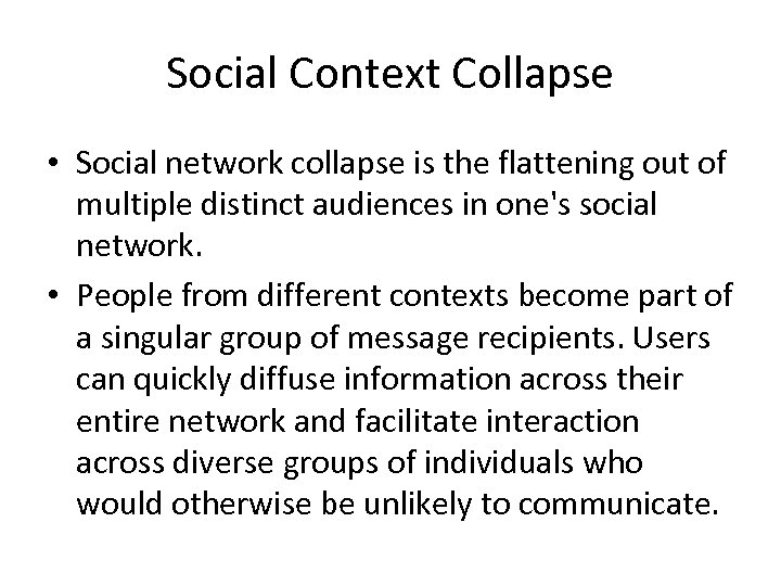 Social Context Collapse • Social network collapse is the flattening out of multiple distinct
