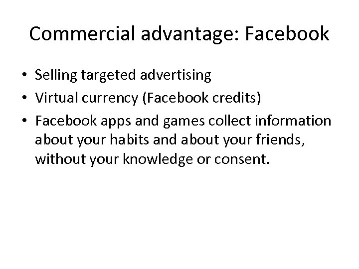 Commercial advantage: Facebook • Selling targeted advertising • Virtual currency (Facebook credits) • Facebook