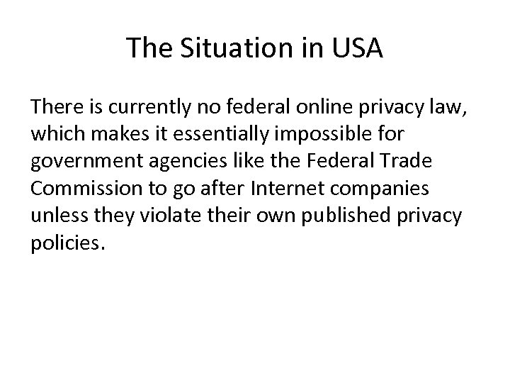 The Situation in USA There is currently no federal online privacy law, which makes