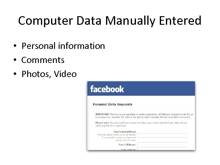Computer Data Manually Entered • Personal information • Comments • Photos, Video 