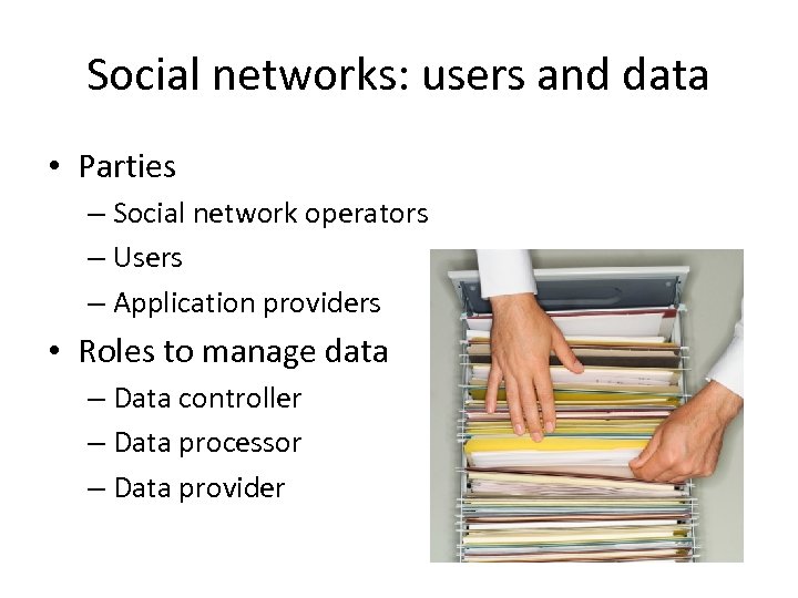 Social networks: users and data • Parties – Social network operators – Users –