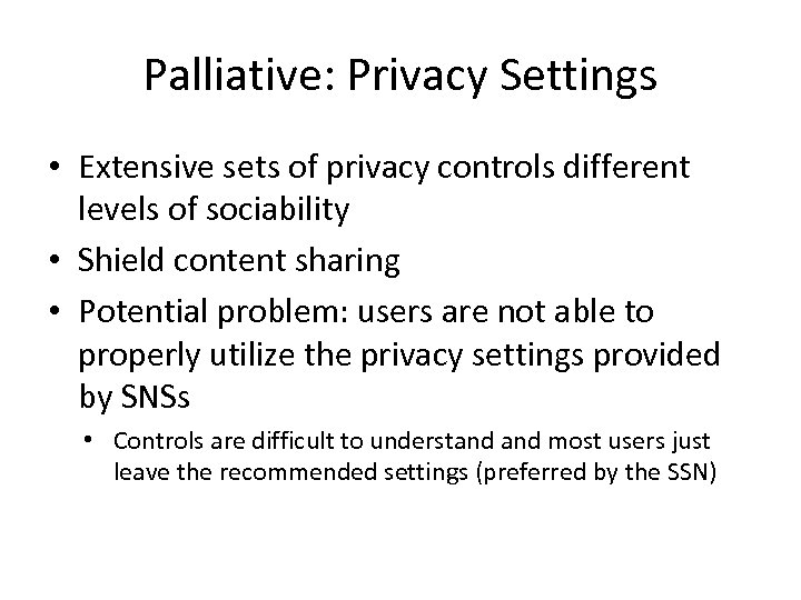 Palliative: Privacy Settings • Extensive sets of privacy controls different levels of sociability •