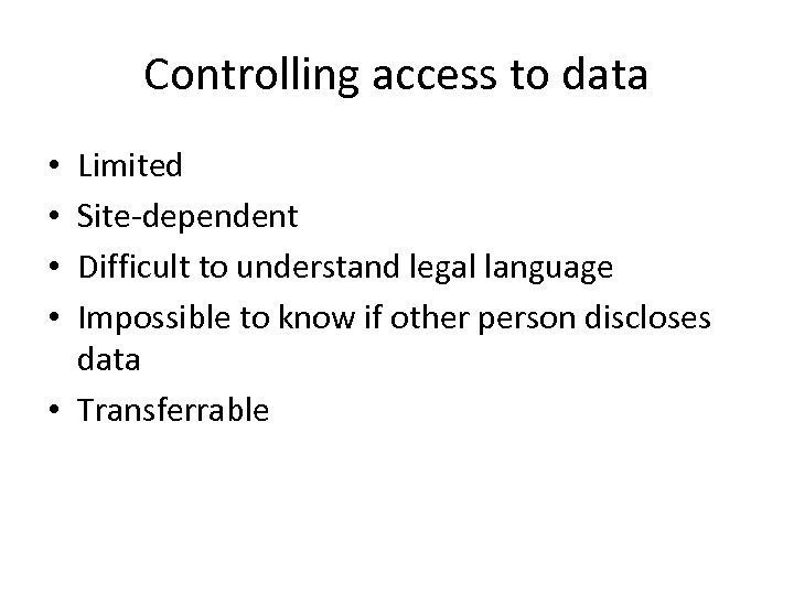 Controlling access to data Limited Site-dependent Difficult to understand legal language Impossible to know