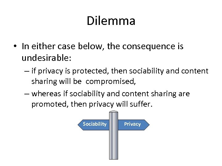 Dilemma • In either case below, the consequence is undesirable: – if privacy is