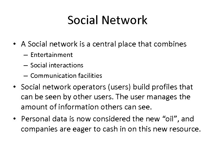 Social Network • A Social network is a central place that combines – Entertainment