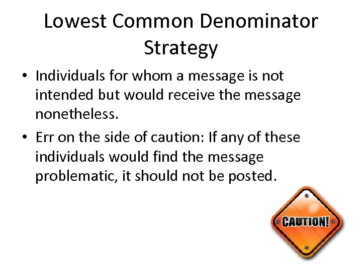 Lowest Common Denominator Strategy • Individuals for whom a message is not intended but