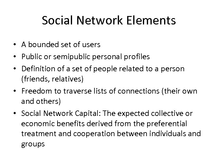 Social Network Elements • A bounded set of users • Public or semipublic personal