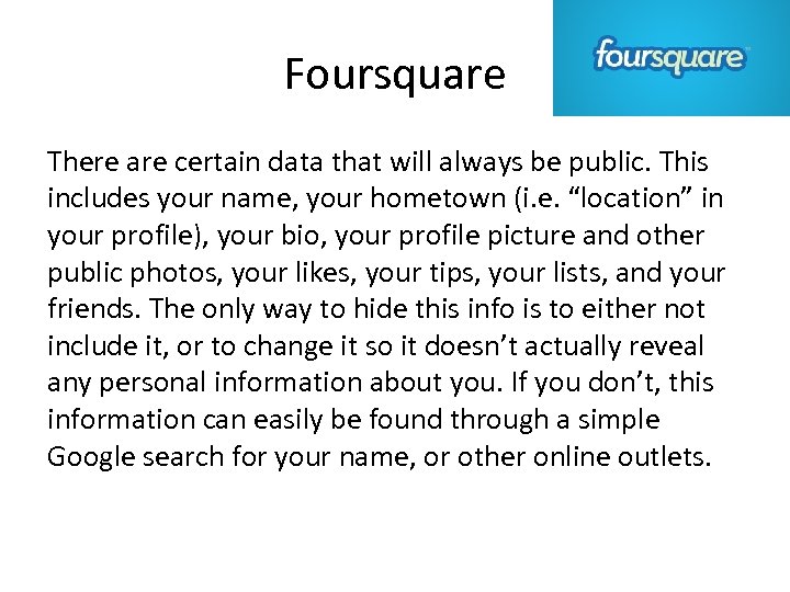 Foursquare There are certain data that will always be public. This includes your name,