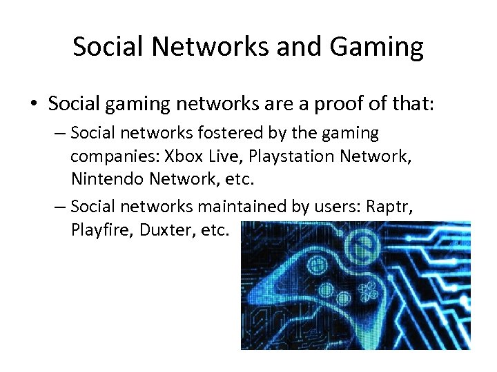 Social Networks and Gaming • Social gaming networks are a proof of that: –