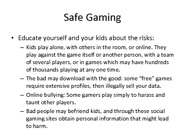 Safe Gaming • Educate yourself and your kids about the risks: – Kids play