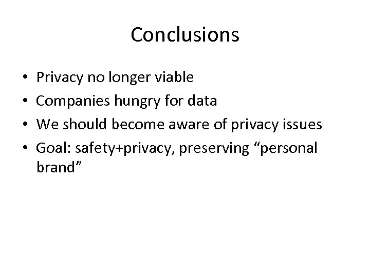 Conclusions • • Privacy no longer viable Companies hungry for data We should become