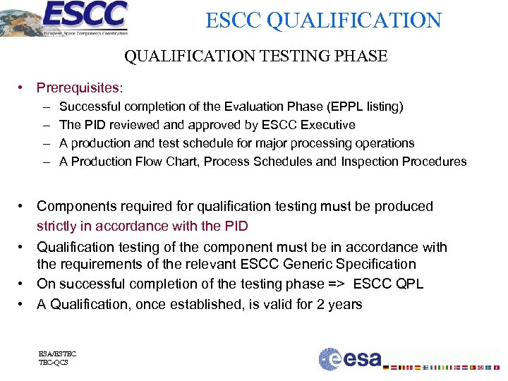 ESCC QUALIFICATION TESTING PHASE • Prerequisites: – – Successful completion of the Evaluation Phase