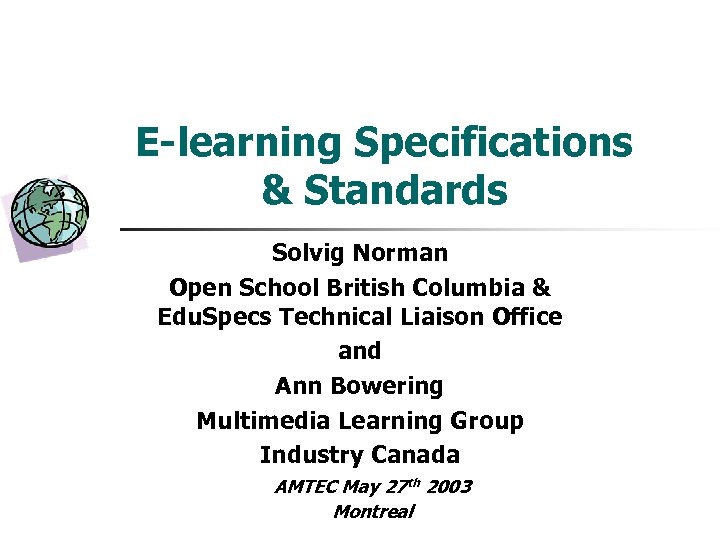 E-learning Specifications & Standards Solvig Norman Open School British Columbia & Edu. Specs Technical