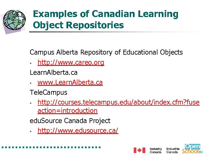 Examples of Canadian Learning Object Repositories Campus Alberta Repository of Educational Objects § http: