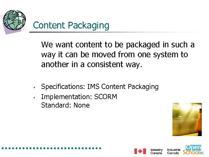 Content Packaging We want content to be packaged in such a way it can