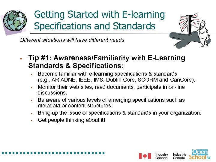 Getting Started with E-learning Specifications and Standards Different situations will have different needs §
