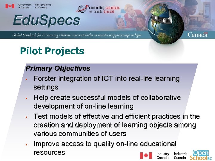 Pilot Projects Primary Objectives § Forster integration of ICT into real-life learning settings §