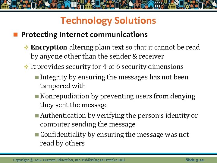 Technology Solutions n Protecting Internet communications v Encryption altering plain text so that it