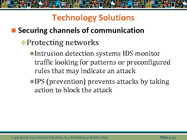 Technology Solutions n Securing channels of communication v. Protecting networks n Intrusion detection systems