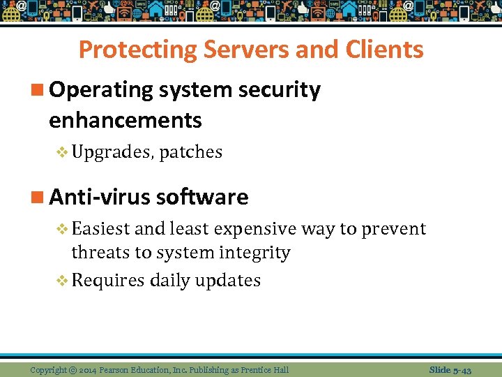 Protecting Servers and Clients n Operating system security enhancements v Upgrades, patches n Anti-virus