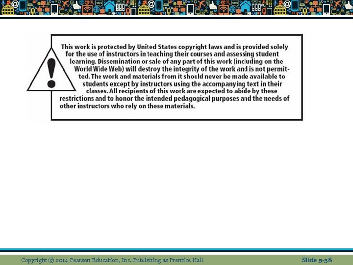 Copyright © 2014 Pearson Education, Inc. Publishing as Prentice Hall Slide 5 -58 