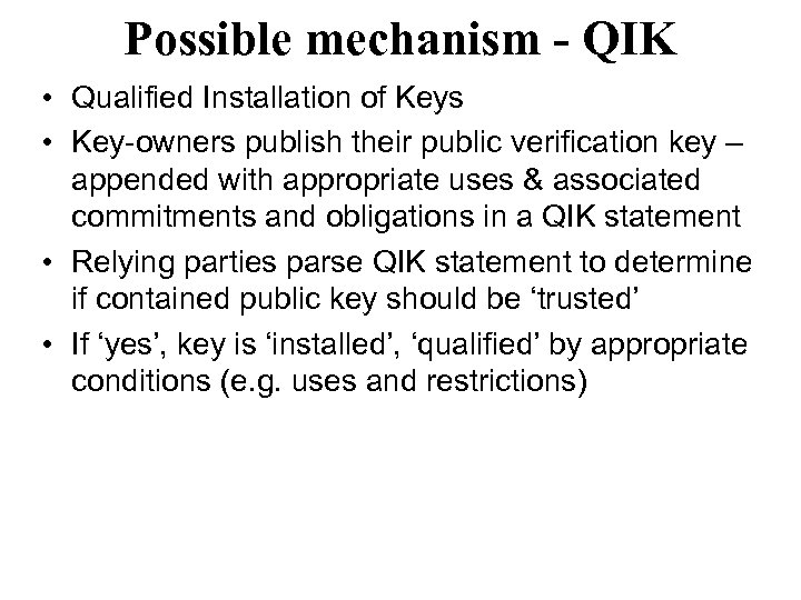Possible mechanism - QIK • Qualified Installation of Keys • Key-owners publish their public