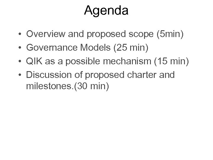 Agenda • • Overview and proposed scope (5 min) Governance Models (25 min) QIK