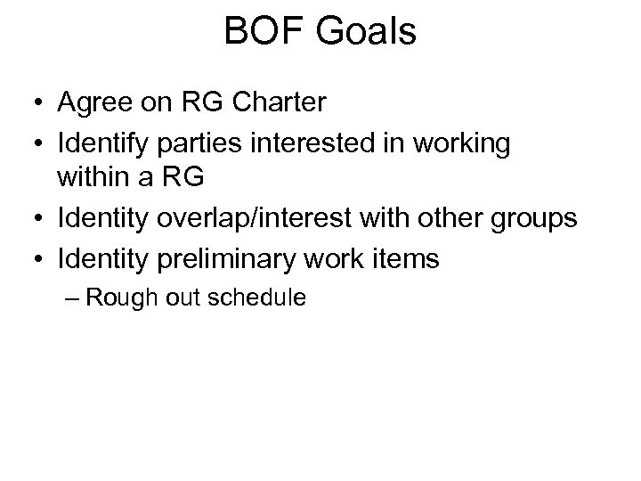 BOF Goals • Agree on RG Charter • Identify parties interested in working within