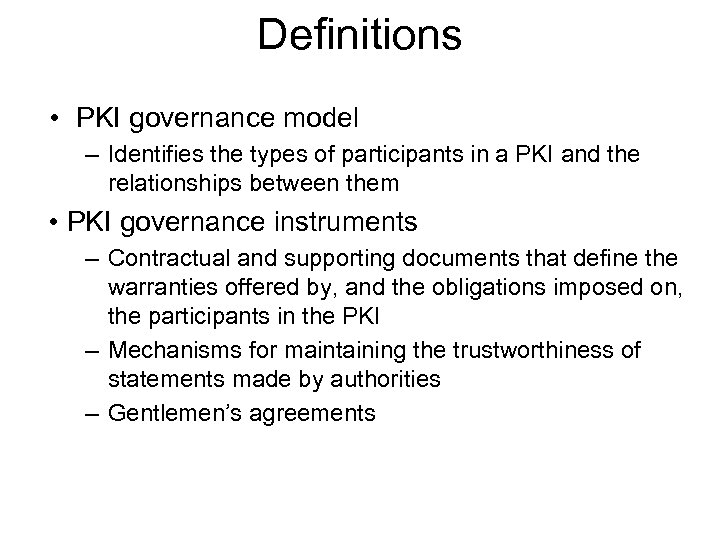 Definitions • PKI governance model – Identifies the types of participants in a PKI