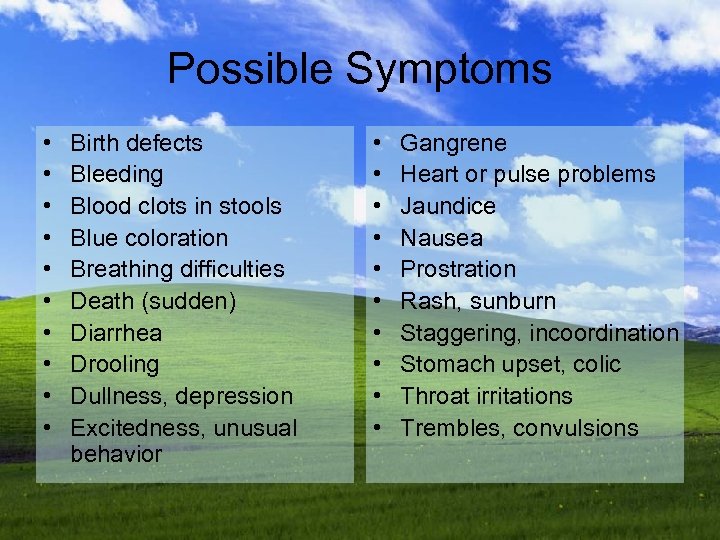 Possible Symptoms • • • Birth defects Bleeding Blood clots in stools Blue coloration