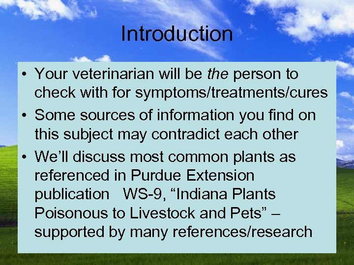 Introduction • Your veterinarian will be the person to check with for symptoms/treatments/cures •